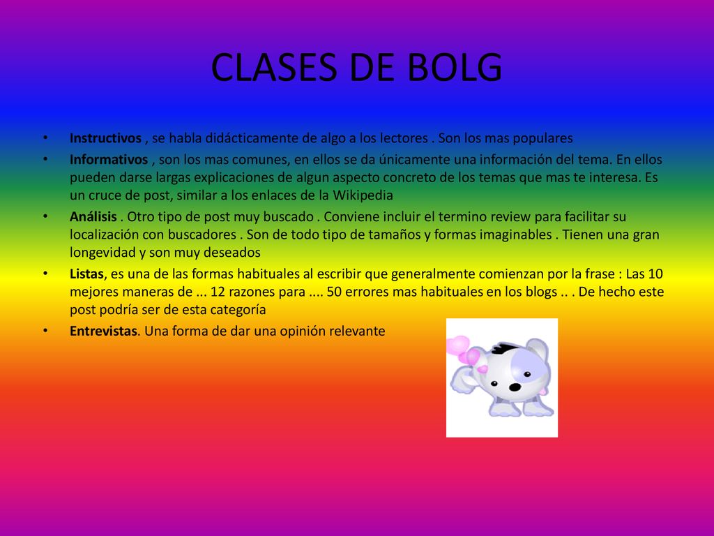 CLASES DE BOLG Instructivos , se habla didácticamente de algo a los lectores . Son los mas populares.