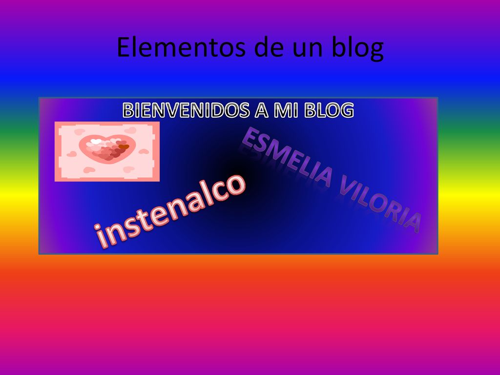 Elementos de un blog BIENVENIDOS A MI BLOG Esmelia viloria instenalco