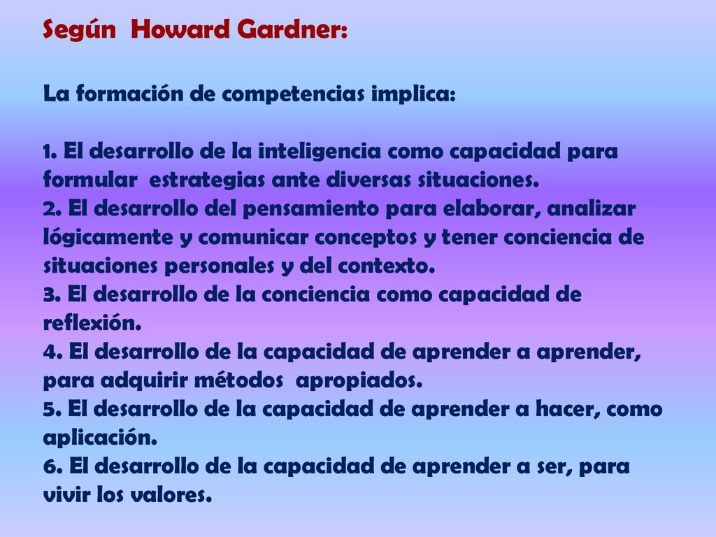 Según Howard Gardner: La formación de competencias implica: 1