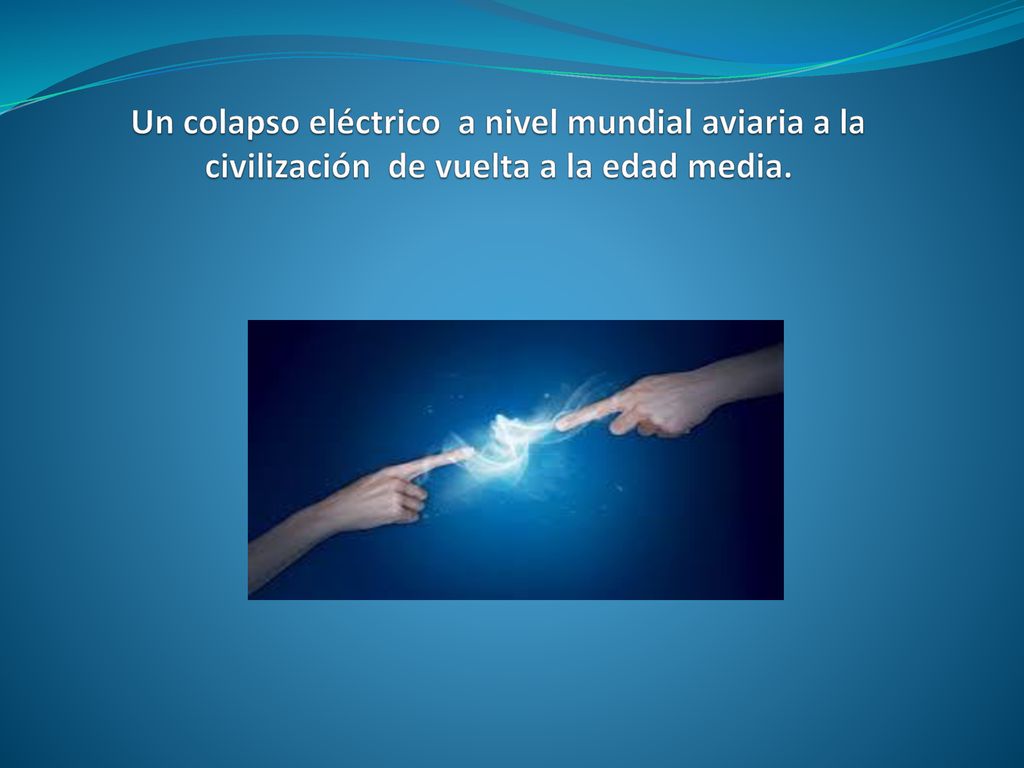 Un colapso eléctrico a nivel mundial aviaria a la civilización de vuelta a la edad media.