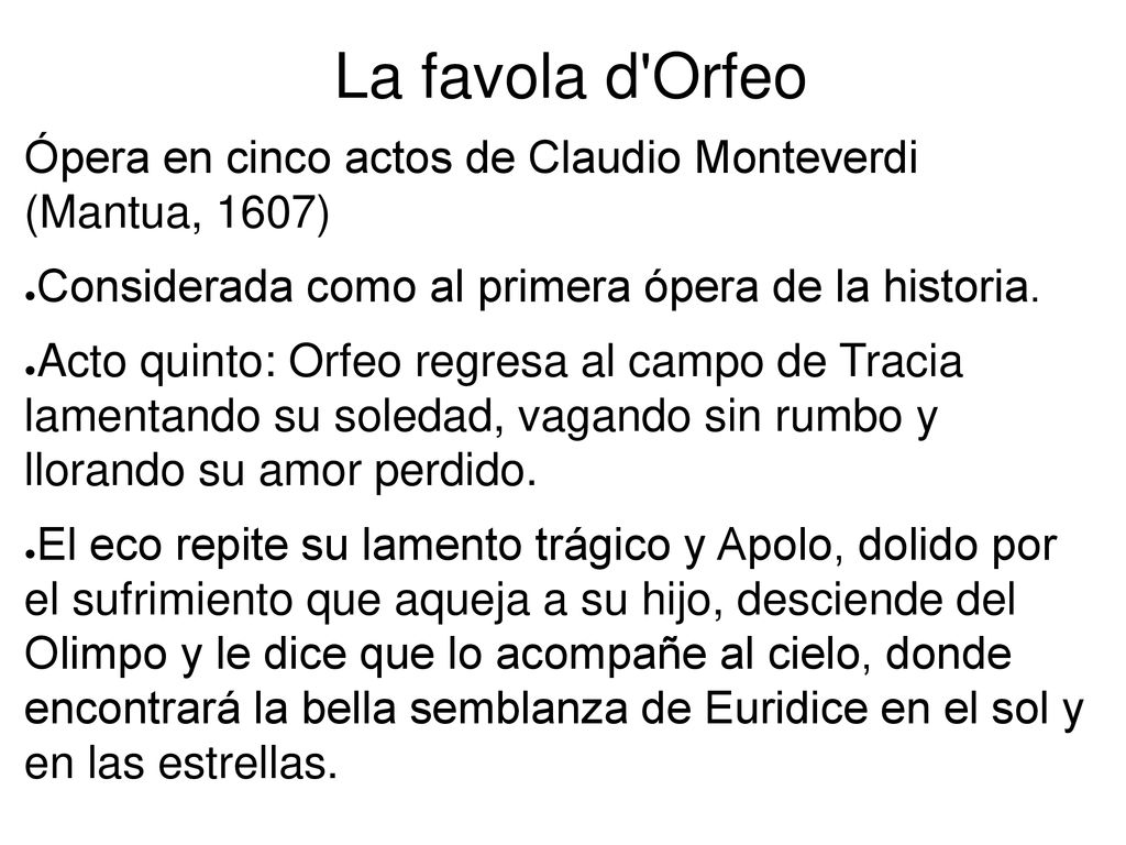 La favola d Orfeo Ópera en cinco actos de Claudio Monteverdi (Mantua, 1607) Considerada como al primera ópera de la historia.