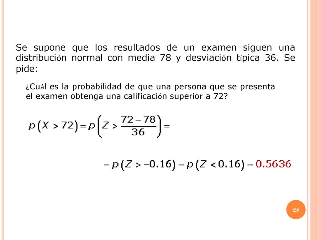 Se supone que los resultados de un examen siguen una distribución normal con media 78 y desviación típica 36. Se pide: