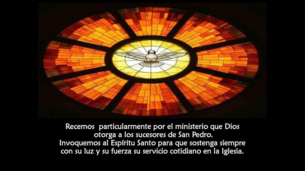Recemos particularmente por el ministerio que Dios otorga a los sucesores de San Pedro.