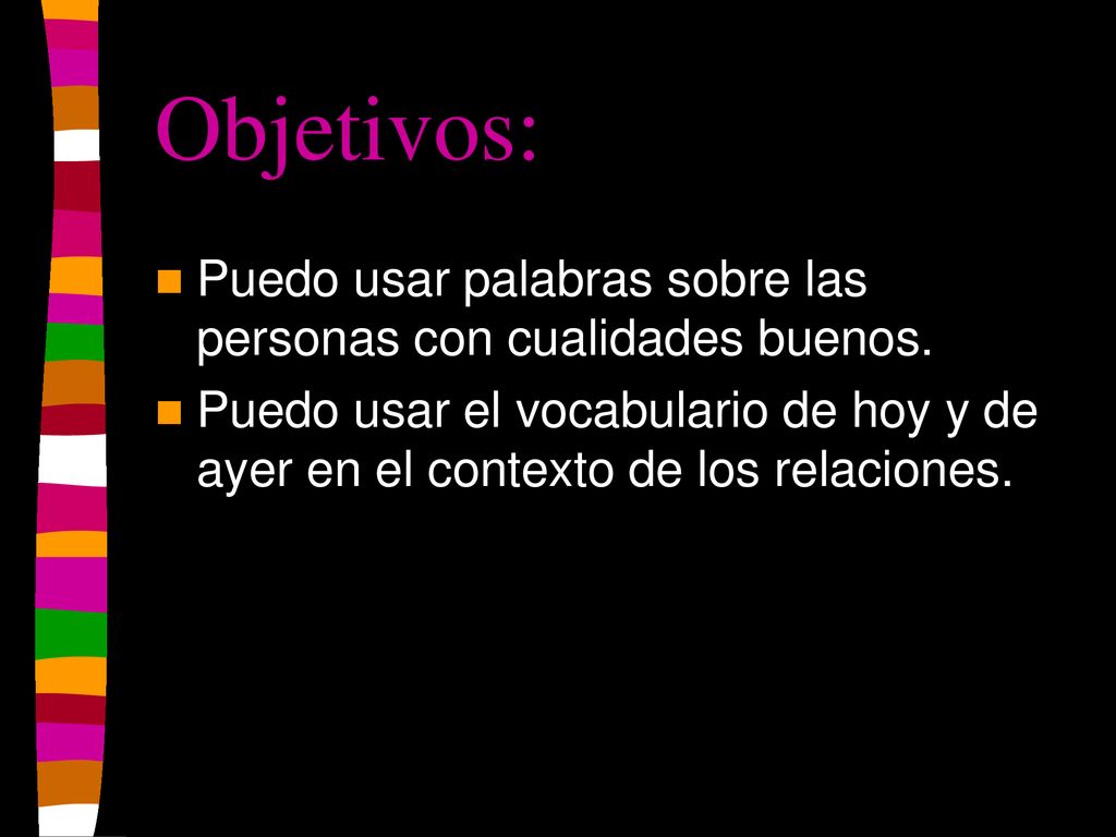 Objetivos: Puedo usar palabras sobre las personas con cualidades buenos.