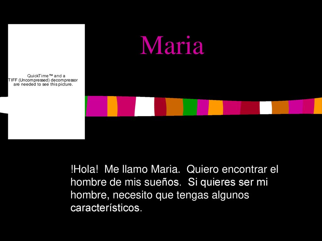 Maria !Hola. Me llamo Maria. Quiero encontrar el hombre de mis sueños.