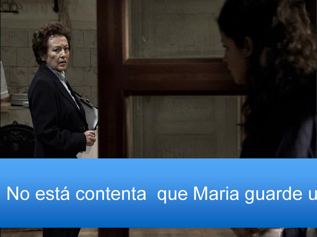 Jacinta mira a Maria. No está contenta que Maria guarde un secreto tan grande.