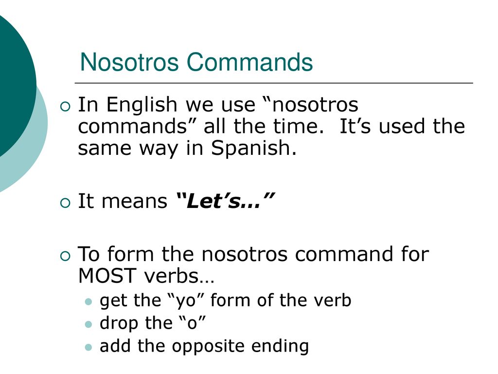 Nosotros Commands In English we use nosotros commands all the time. It’s used the same way in Spanish.