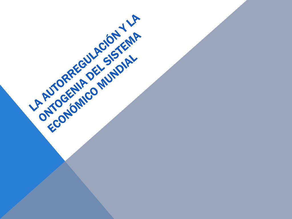 La autorregulación y la ontogenia del sistema económico mundial