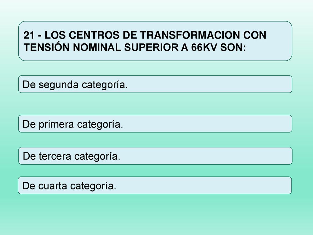 21 - LOS CENTROS DE TRANSFORMACION CON TENSIÓN NOMINAL SUPERIOR A 66KV SON: