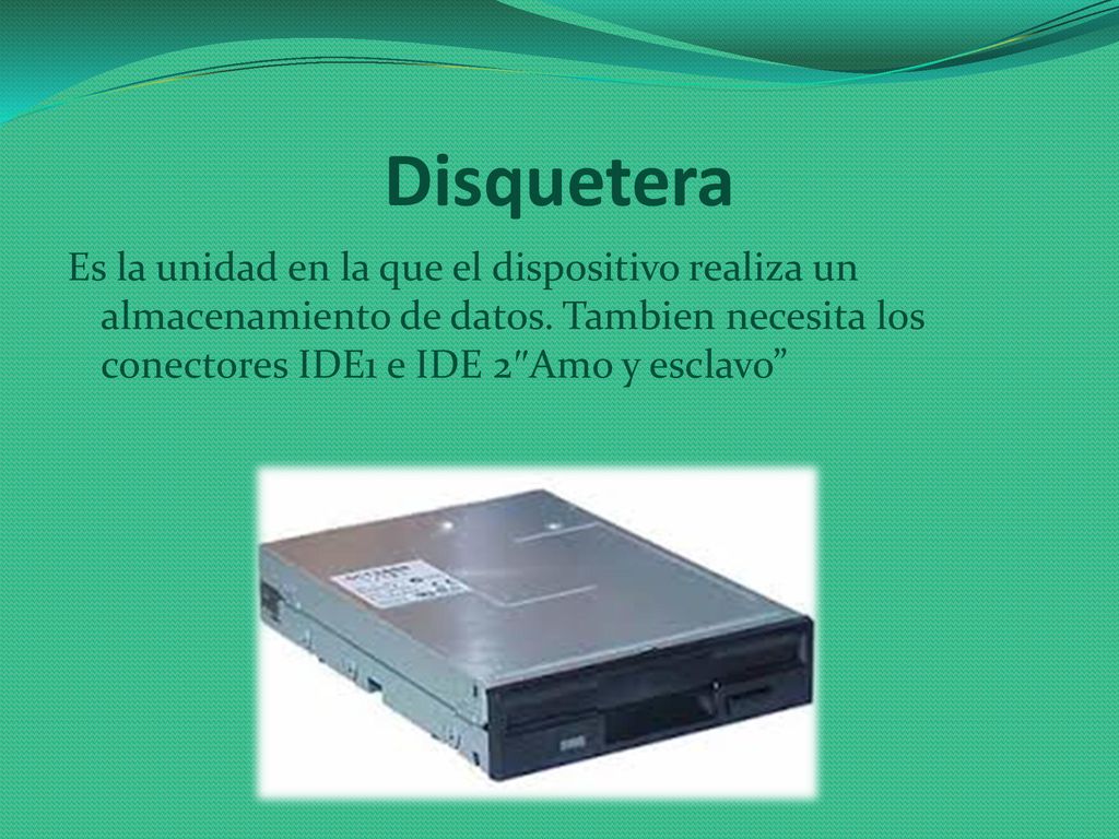 Disquetera Es la unidad en la que el dispositivo realiza un almacenamiento de datos.