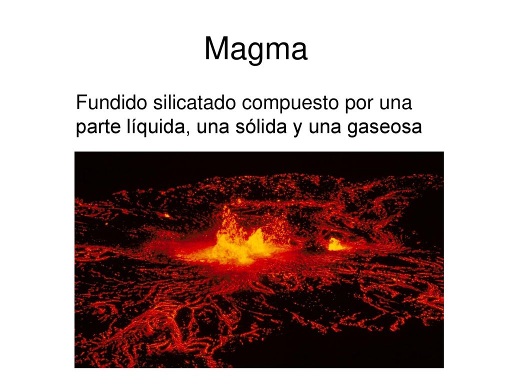 Magma Fundido silicatado compuesto por una parte líquida, una sólida y una gaseosa
