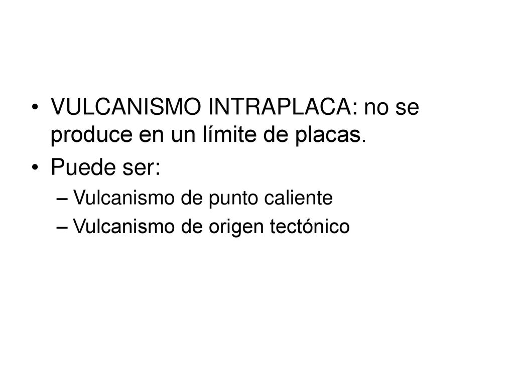 VULCANISMO INTRAPLACA: no se produce en un límite de placas.