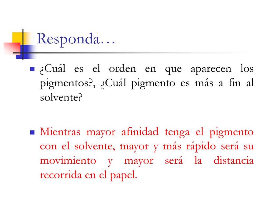Responda… ¿Cuál es el orden en que aparecen los pigmentos , ¿Cuál pigmento es más a fin al solvente