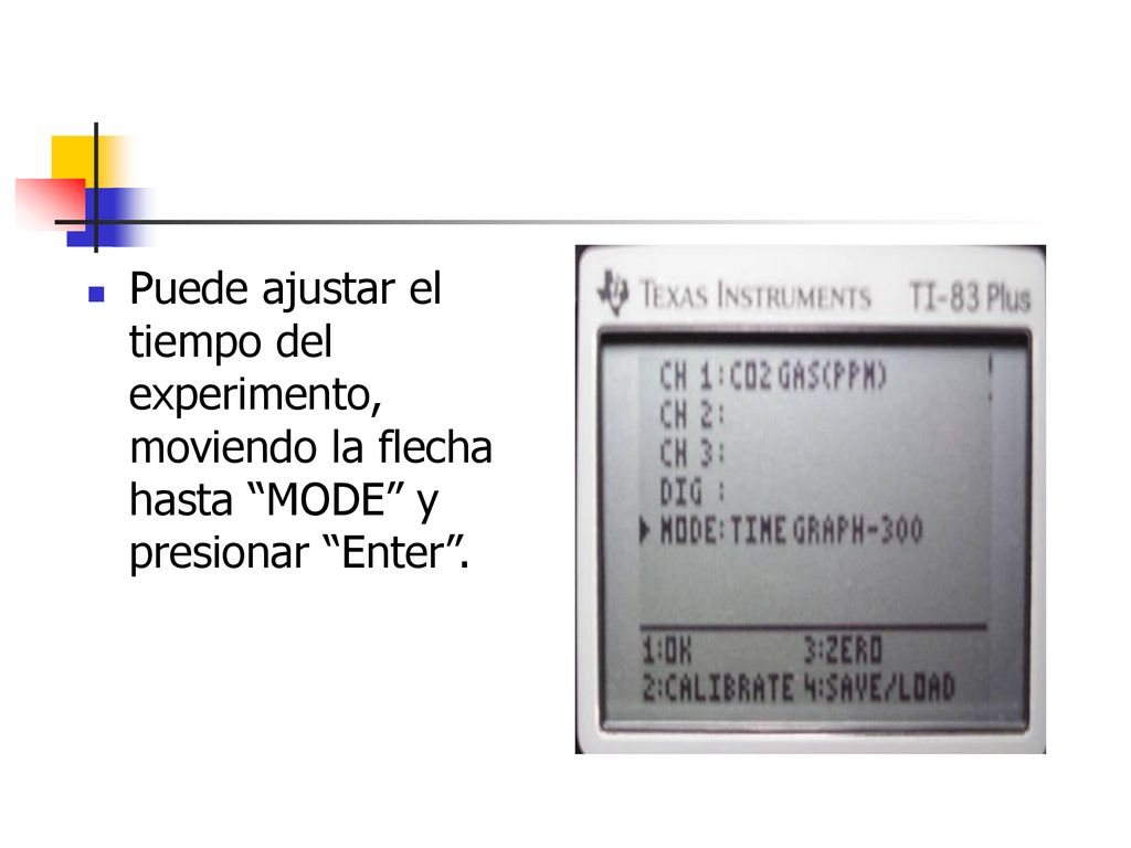 Puede ajustar el tiempo del experimento, moviendo la flecha hasta MODE y presionar Enter .