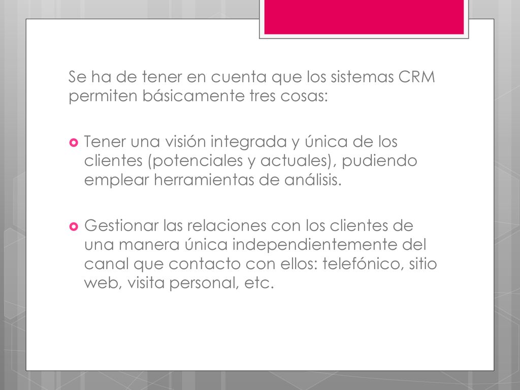 Se ha de tener en cuenta que los sistemas CRM permiten básicamente tres cosas: