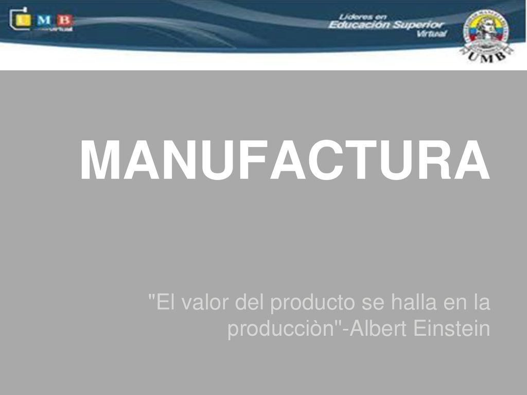 El valor del producto se halla en la producciòn -Albert Einstein