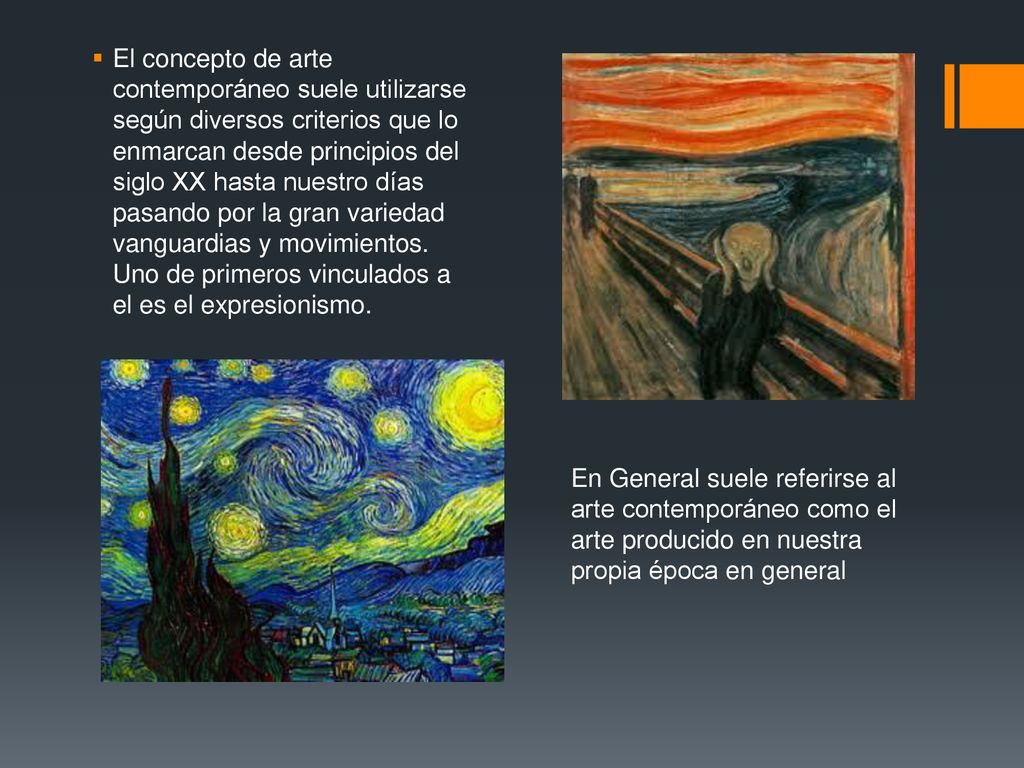 El concepto de arte contemporáneo suele utilizarse según diversos criterios que lo enmarcan desde principios del siglo XX hasta nuestro días pasando por la gran variedad vanguardias y movimientos. Uno de primeros vinculados a el es el expresionismo.