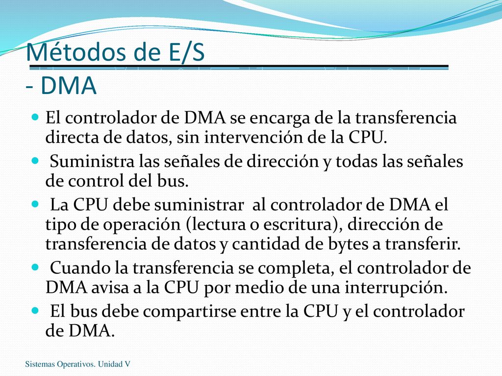 Métodos de E/S - DMA El controlador de DMA se encarga de la transferencia directa de datos, sin intervención de la CPU.