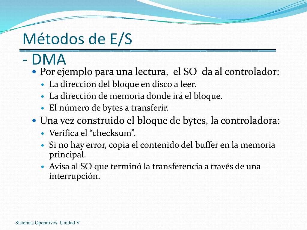 Métodos de E/S - DMA Por ejemplo para una lectura, el SO da al controlador: La dirección del bloque en disco a leer.