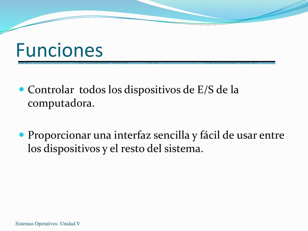 Funciones Controlar todos los dispositivos de E/S de la computadora.