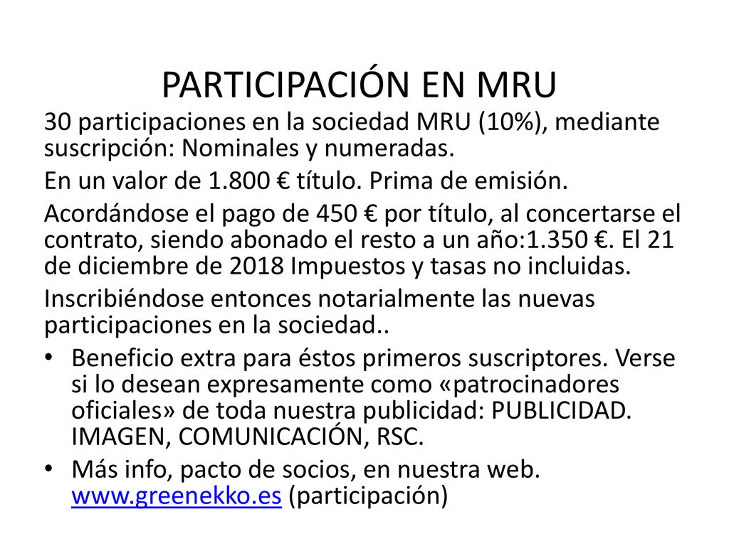 PARTICIPACIÓN EN MRU 30 participaciones en la sociedad MRU (10%), mediante suscripción: Nominales y numeradas.