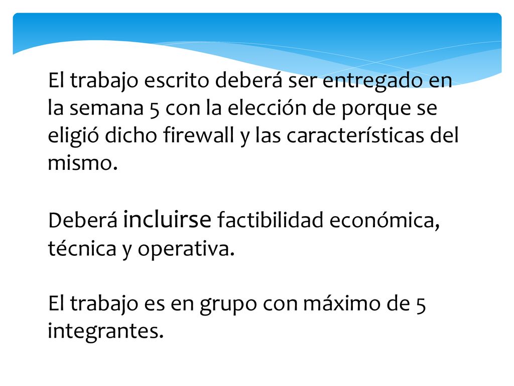 El trabajo escrito deberá ser entregado en la semana 5 con la elección de porque se eligió dicho firewall y las características del mismo.