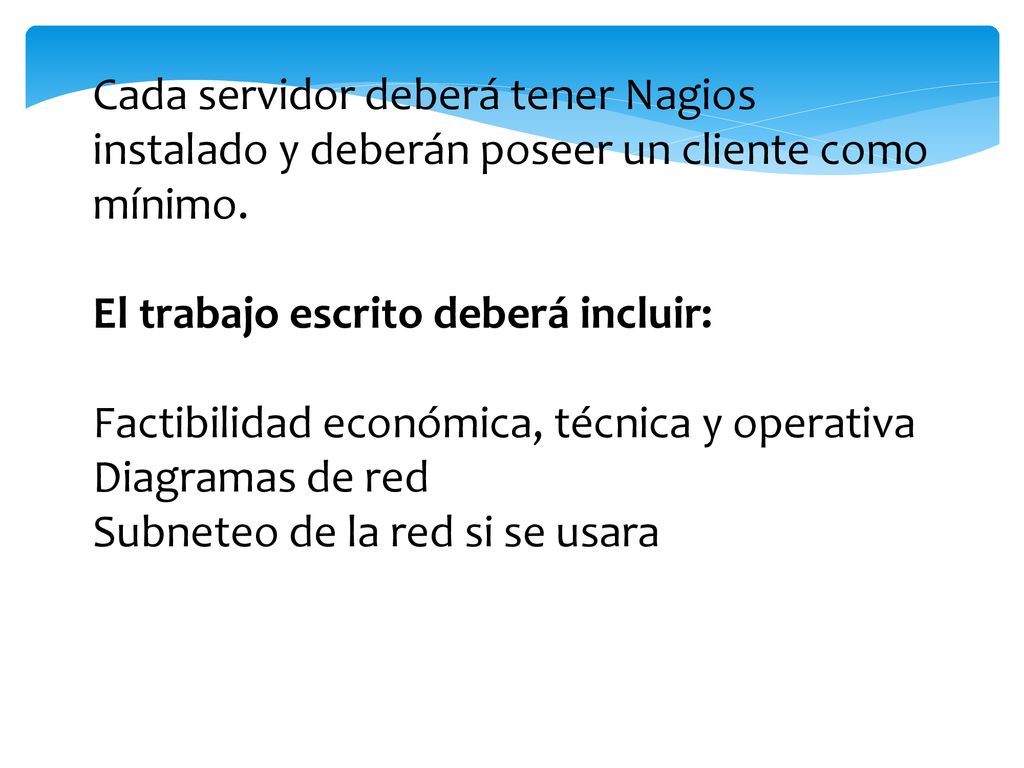 Cada servidor deberá tener Nagios instalado y deberán poseer un cliente como mínimo.