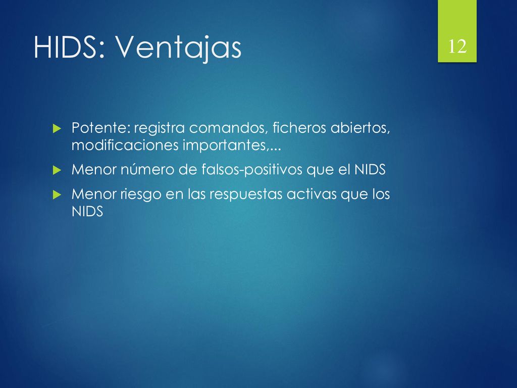 HIDS: Ventajas Potente: registra comandos, ficheros abiertos, modificaciones importantes,... Menor número de falsos-positivos que el NIDS.