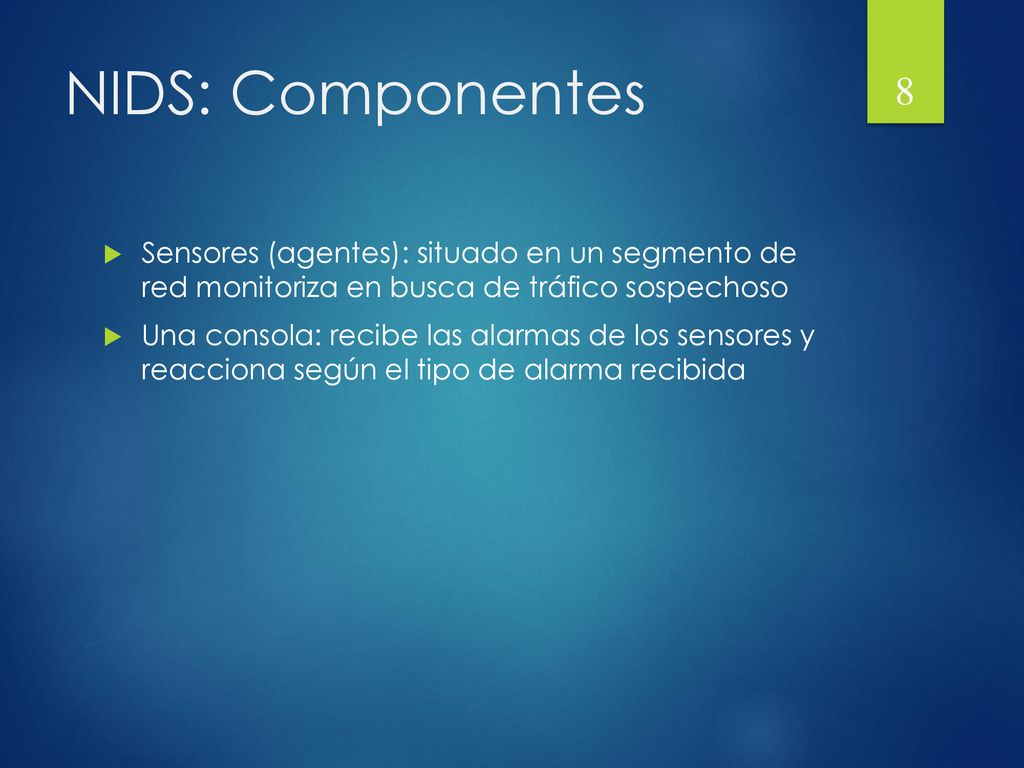 NIDS: Componentes Sensores (agentes): situado en un segmento de red monitoriza en busca de tráfico sospechoso.