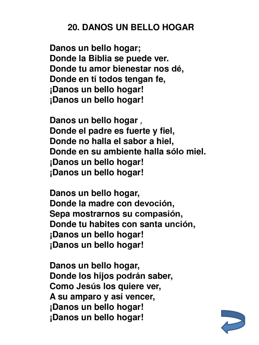 20. DANOS UN BELLO HOGAR Danos un bello hogar; Donde la Biblia se puede ver. Donde tu amor bienestar nos dé,