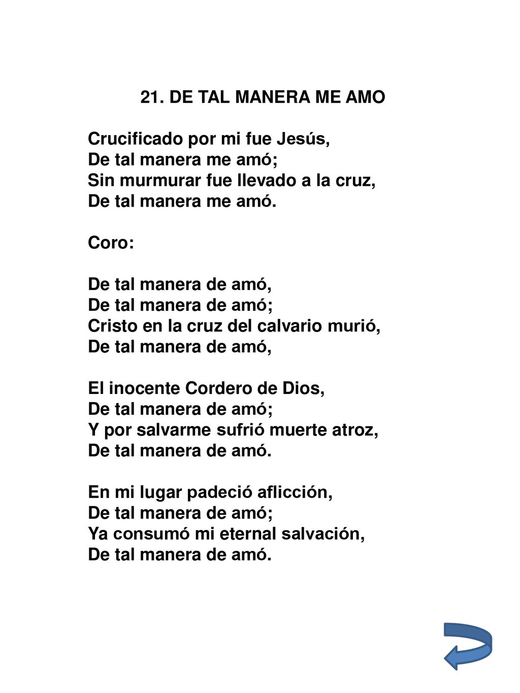 21. DE TAL MANERA ME AMO Crucificado por mi fue Jesús, De tal manera me amó; Sin murmurar fue llevado a la cruz,