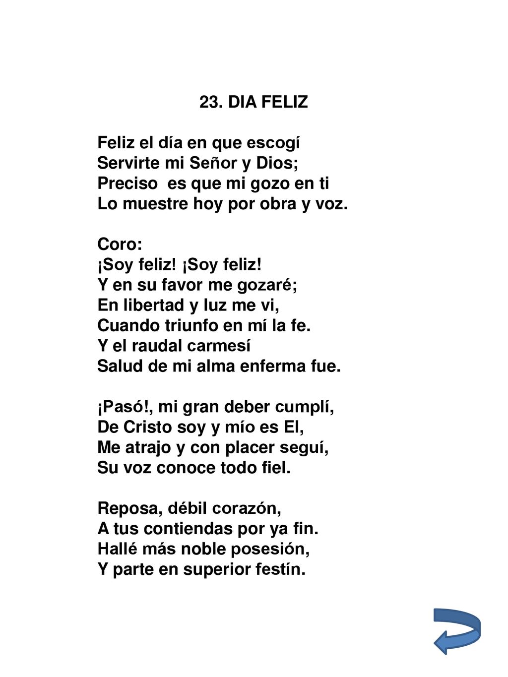 23. DIA FELIZ Feliz el día en que escogí. Servirte mi Señor y Dios; Preciso es que mi gozo en ti.
