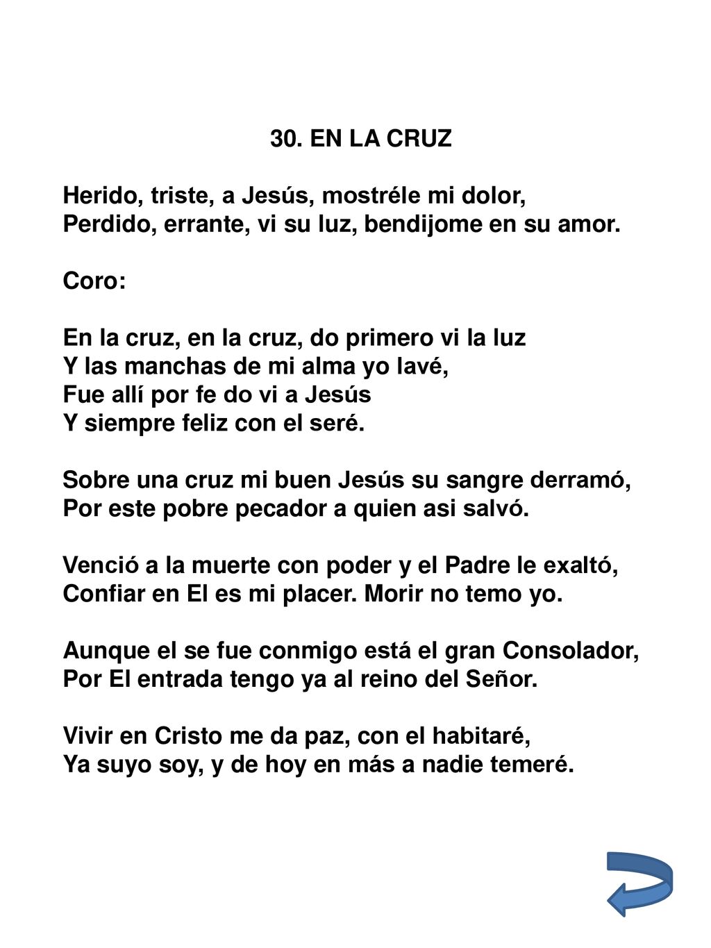 30. EN LA CRUZ Herido, triste, a Jesús, mostréle mi dolor, Perdido, errante, vi su luz, bendijome en su amor.