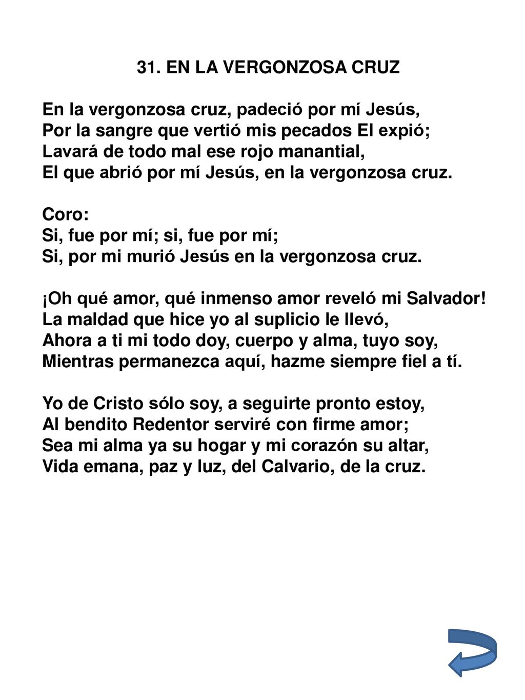 31. EN LA VERGONZOSA CRUZ En la vergonzosa cruz, padeció por mí Jesús, Por la sangre que vertió mis pecados El expió;