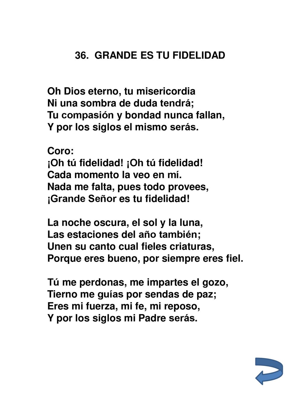 36. GRANDE ES TU FIDELIDAD Oh Dios eterno, tu misericordia. Ni una sombra de duda tendrá; Tu compasión y bondad nunca fallan,