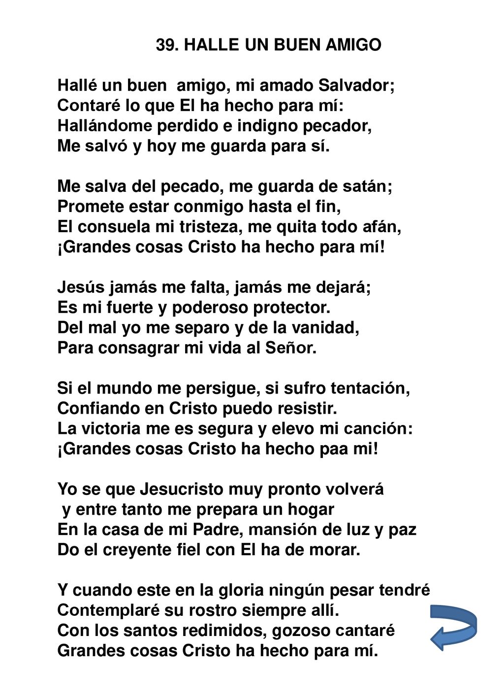 39. HALLE UN BUEN AMIGO Hallé un buen amigo, mi amado Salvador; Contaré lo que El ha hecho para mí: