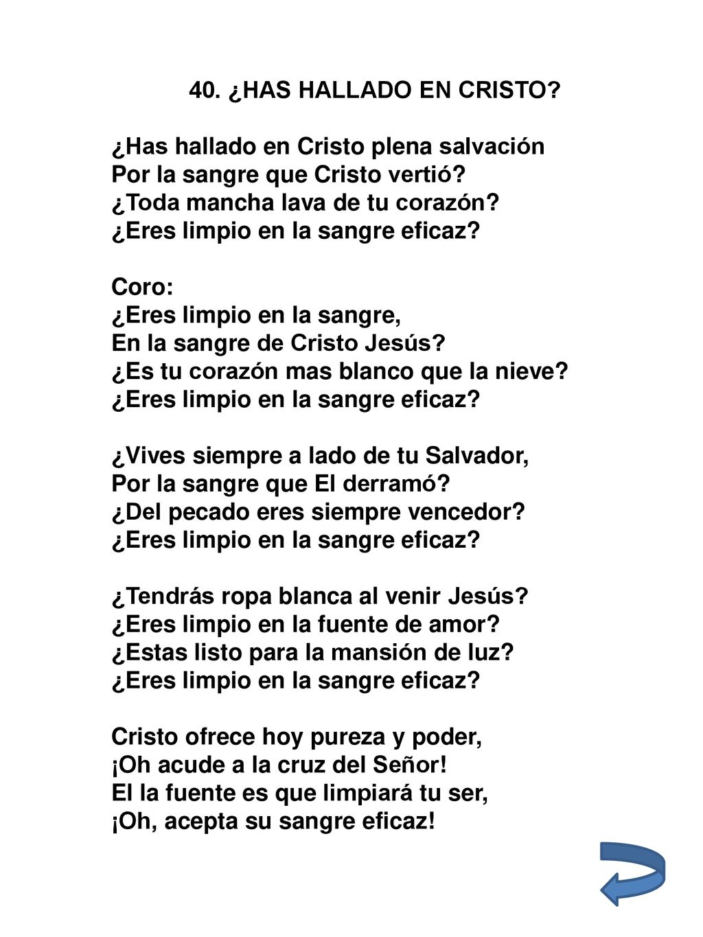 40. ¿HAS HALLADO EN CRISTO ¿Has hallado en Cristo plena salvación. Por la sangre que Cristo vertió