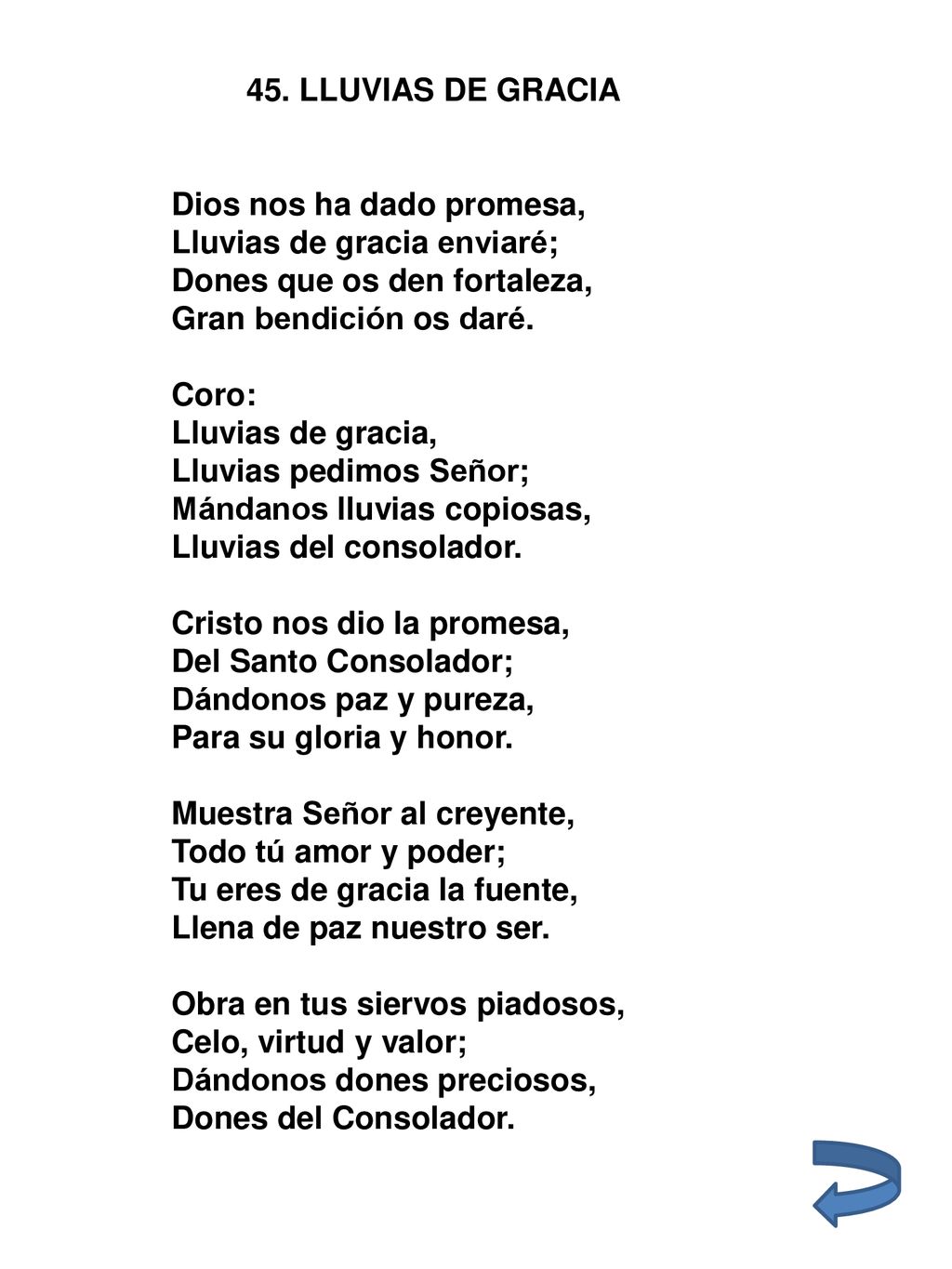 45. LLUVIAS DE GRACIA Dios nos ha dado promesa, Lluvias de gracia enviaré; Dones que os den fortaleza,