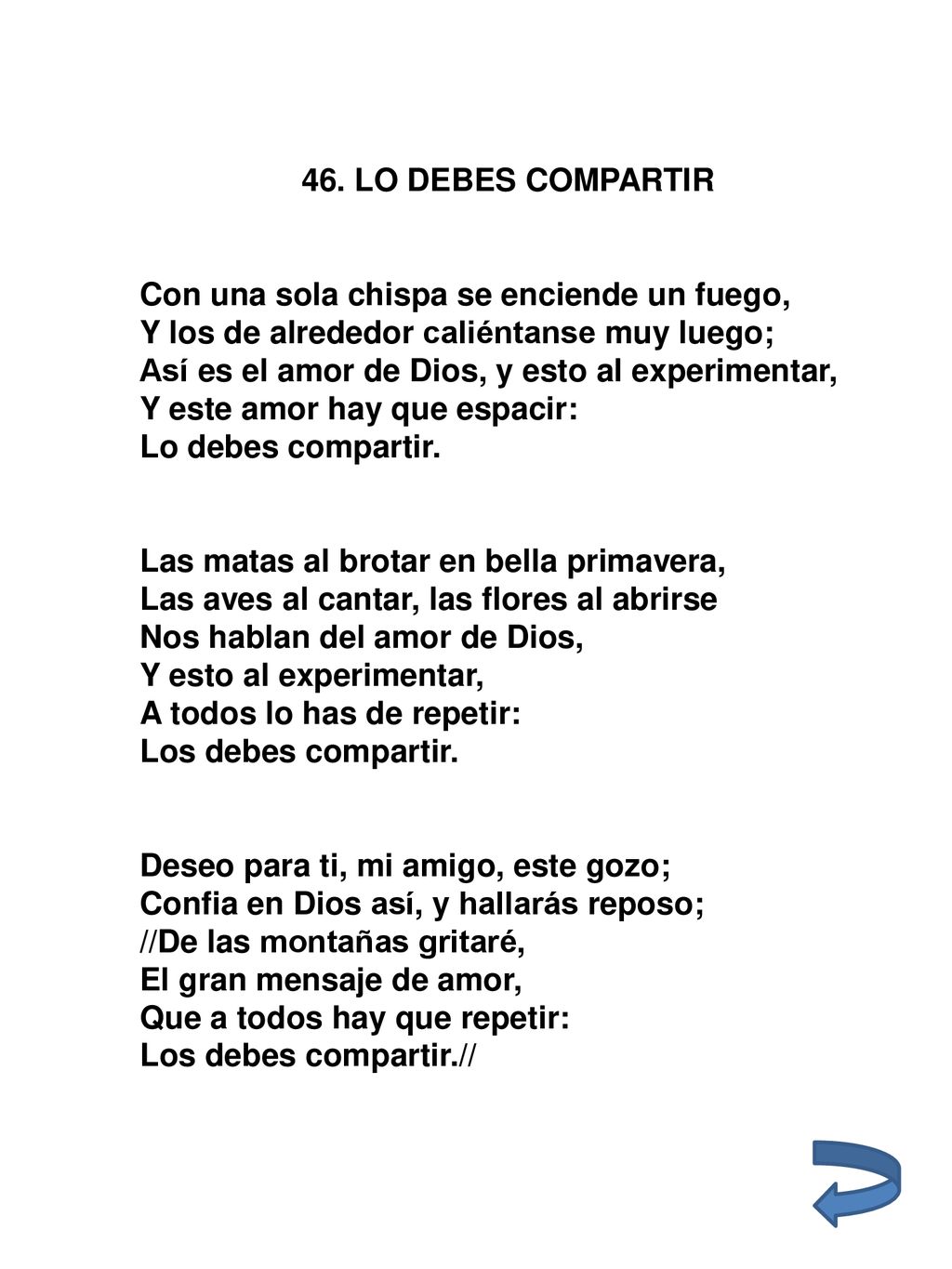 46. LO DEBES COMPARTIR Con una sola chispa se enciende un fuego, Y los de alrededor caliéntanse muy luego;