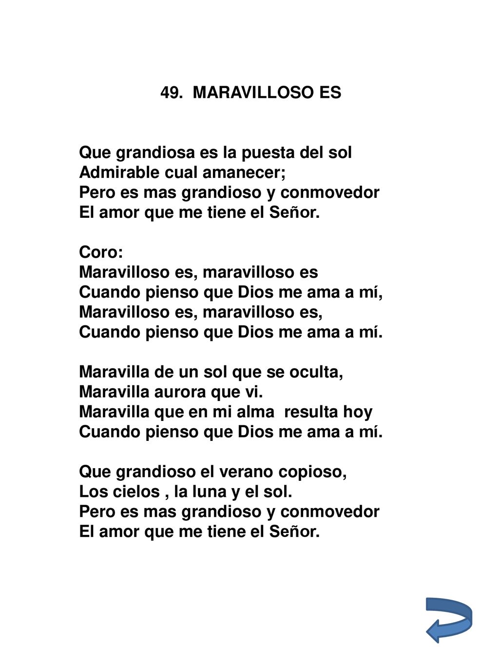 49. MARAVILLOSO ES Que grandiosa es la puesta del sol. Admirable cual amanecer; Pero es mas grandioso y conmovedor.