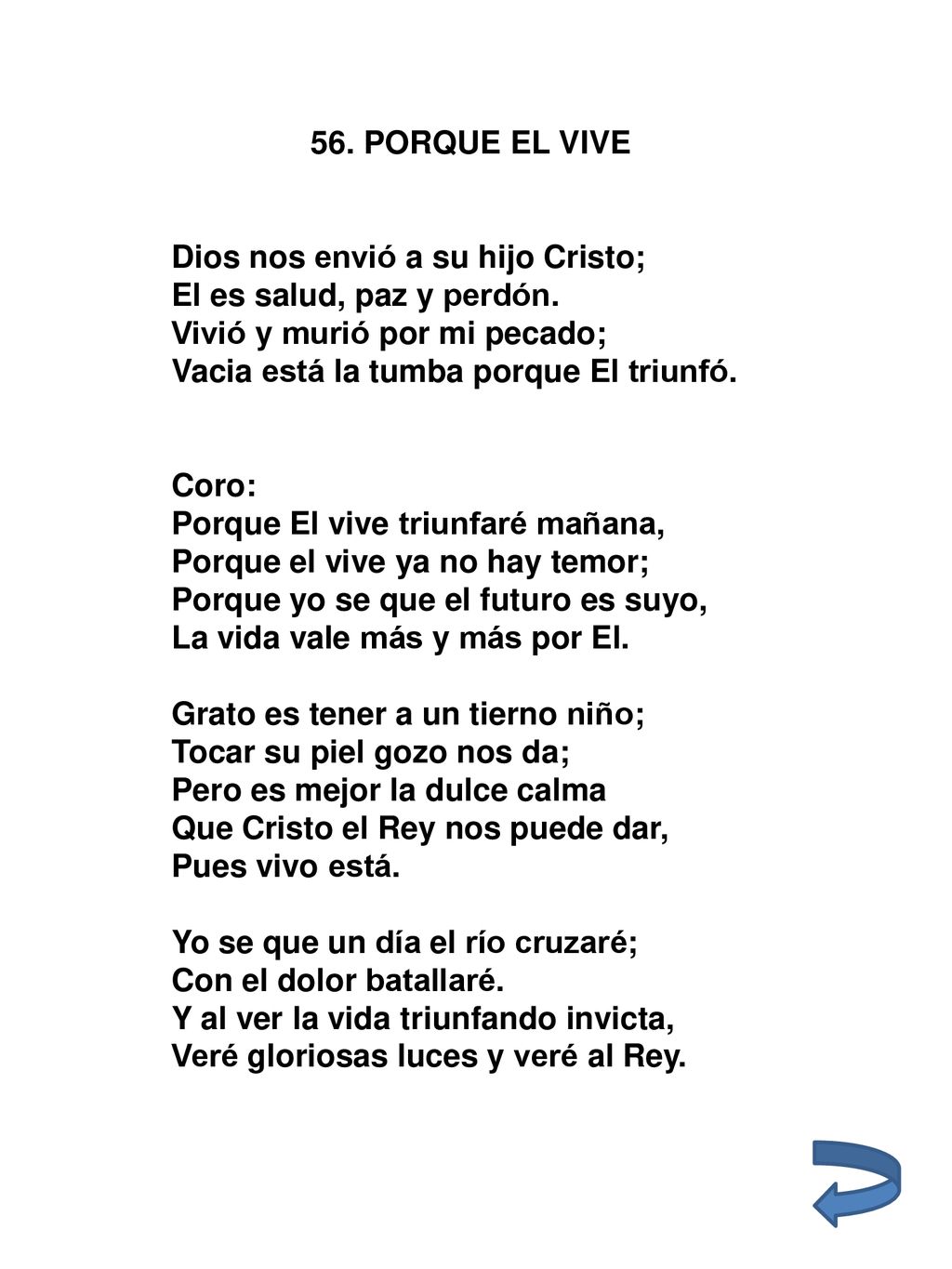 56. PORQUE EL VIVE Dios nos envió a su hijo Cristo; El es salud, paz y perdón. Vivió y murió por mi pecado;
