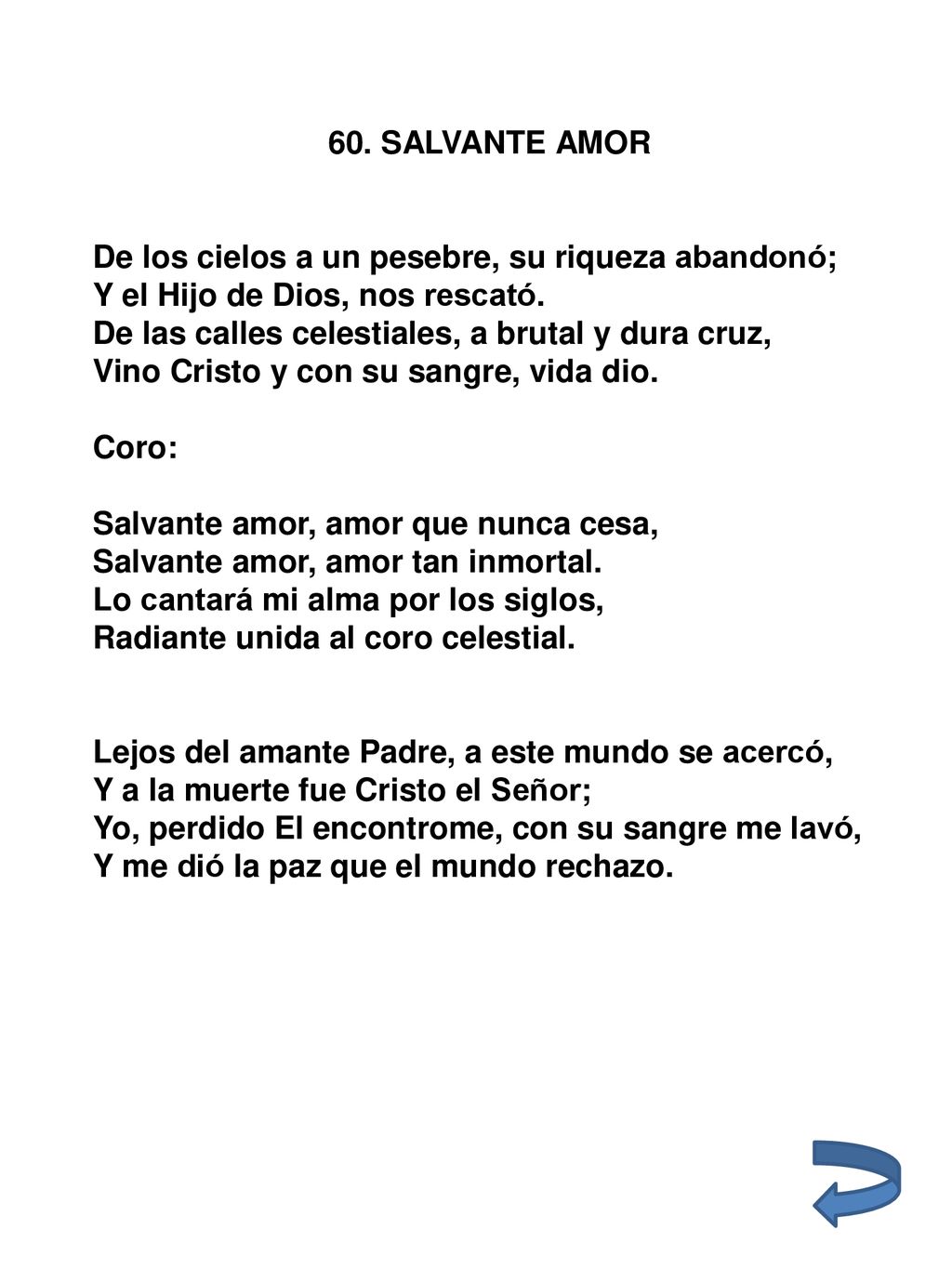 60. SALVANTE AMOR De los cielos a un pesebre, su riqueza abandonó; Y el Hijo de Dios, nos rescató.