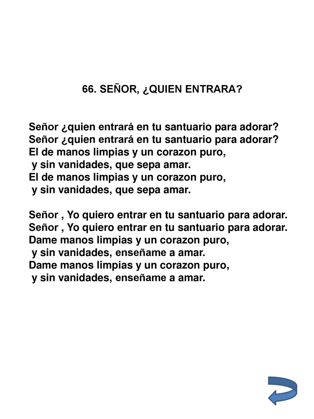 66. SEÑOR, ¿QUIEN ENTRARA Señor ¿quien entrará en tu santuario para adorar El de manos limpias y un corazon puro,