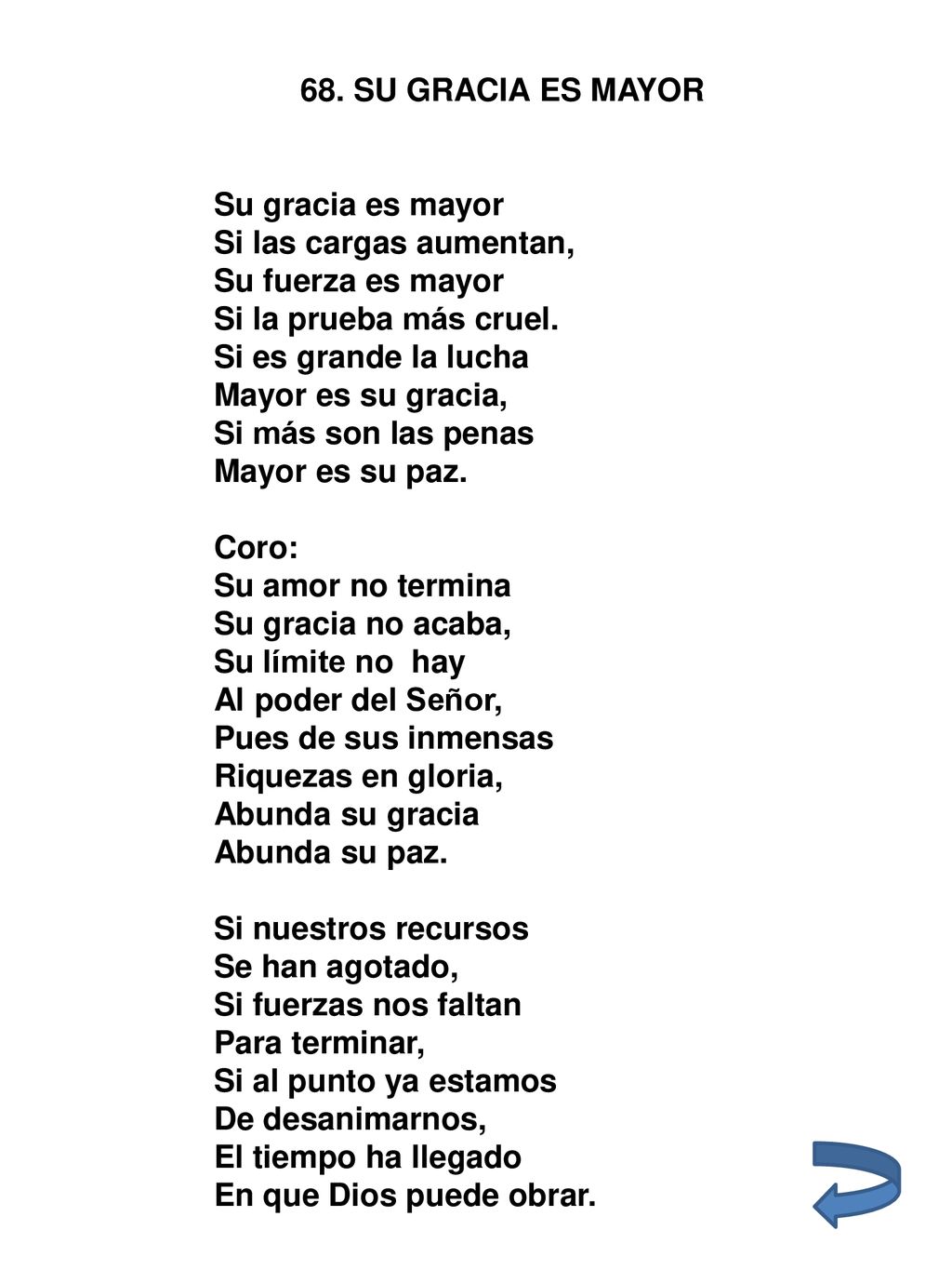 68. SU GRACIA ES MAYOR Su gracia es mayor. Si las cargas aumentan, Su fuerza es mayor. Si la prueba más cruel.