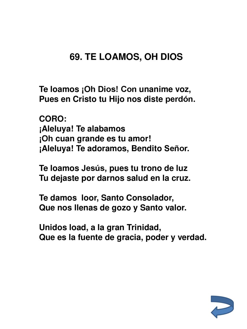 69. TE LOAMOS, OH DIOS Te loamos ¡Oh Dios! Con unanime voz,