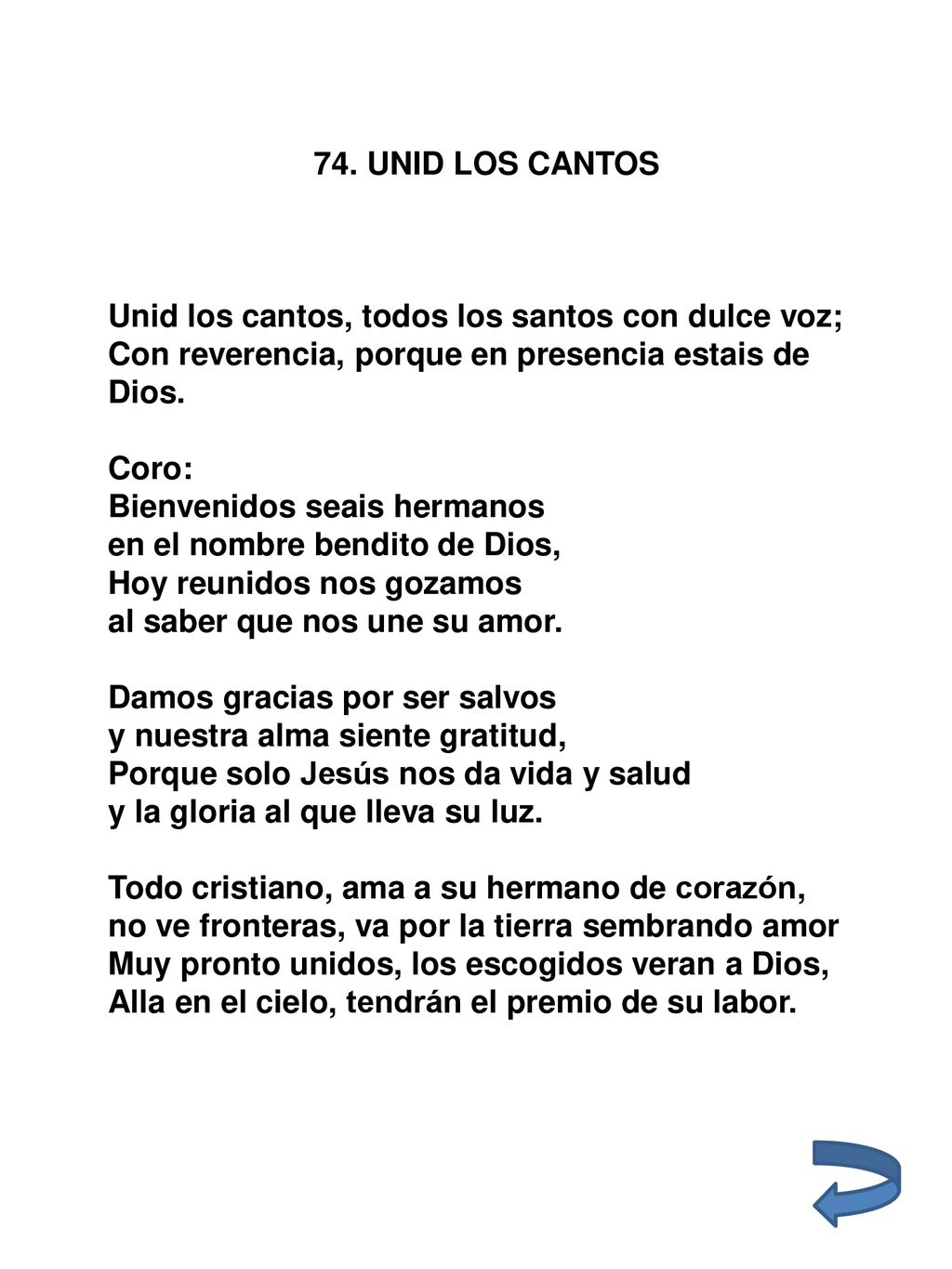 74. UNID LOS CANTOS Unid los cantos, todos los santos con dulce voz; Con reverencia, porque en presencia estais de Dios.