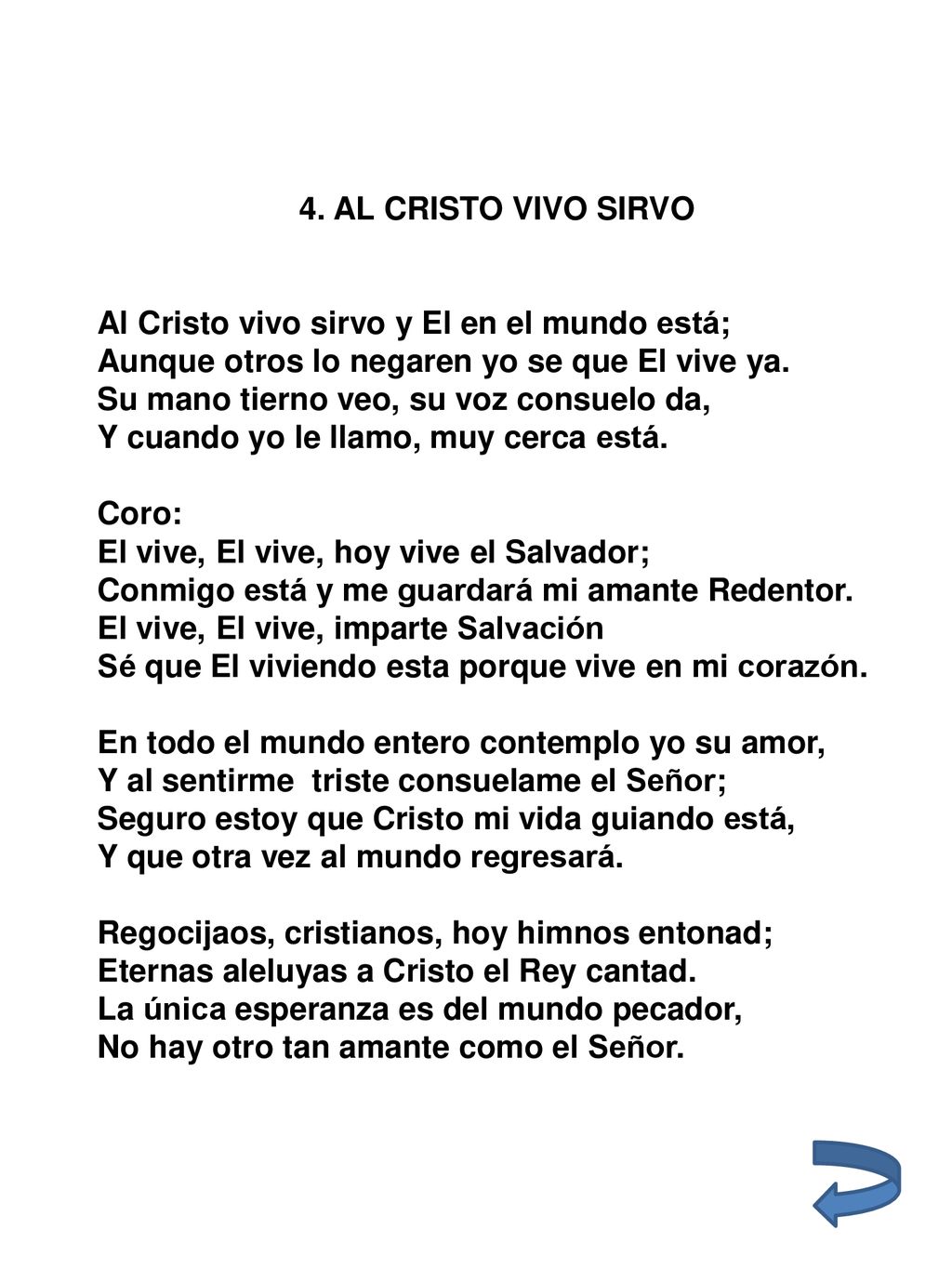 4. AL CRISTO VIVO SIRVO Al Cristo vivo sirvo y El en el mundo está; Aunque otros lo negaren yo se que El vive ya.