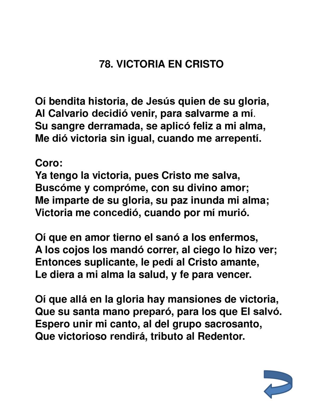 78. VICTORIA EN CRISTO Oí bendita historia, de Jesús quien de su gloria, Al Calvario decidió venir, para salvarme a mí.
