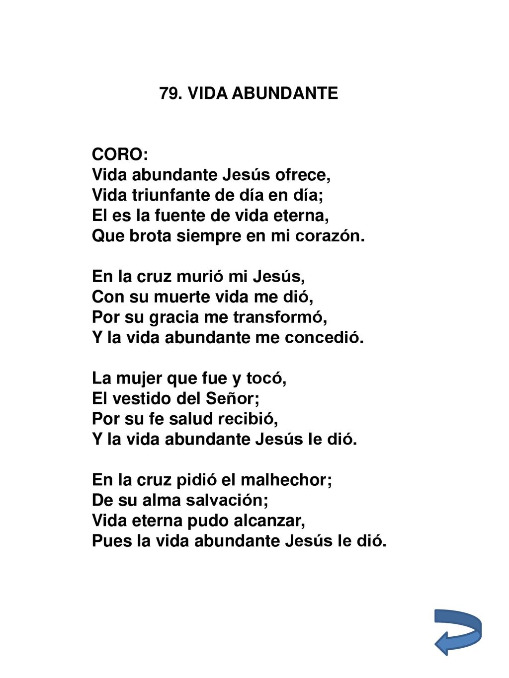 79. VIDA ABUNDANTE CORO: Vida abundante Jesús ofrece, Vida triunfante de día en día; El es la fuente de vida eterna,