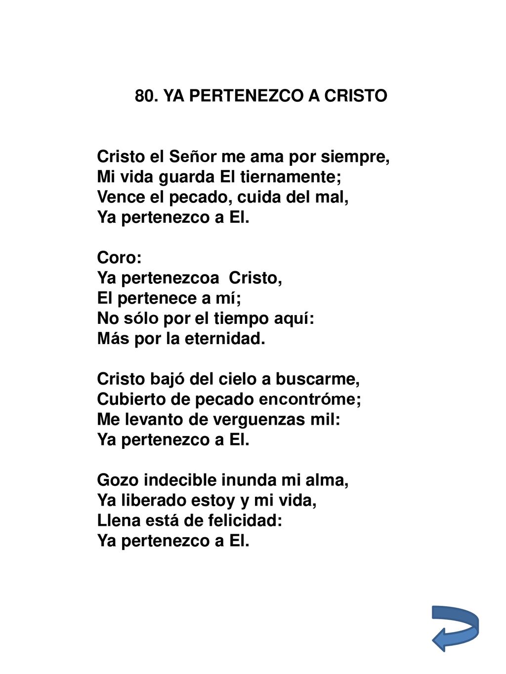 80. YA PERTENEZCO A CRISTO Cristo el Señor me ama por siempre, Mi vida guarda El tiernamente; Vence el pecado, cuida del mal,